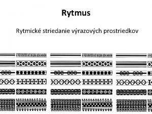 Rytmus Rytmick striedanie vrazovch prostriedkov Rytmus Prrodn rytmus