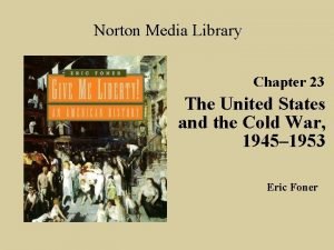 Norton Media Library Chapter 23 The United States