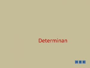 Determinan Determinan Setiap matriks bujur sangkar A yang