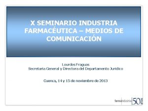 X SEMINARIO INDUSTRIA FARMACUTICA MEDIOS DE COMUNICACIN Lourdes