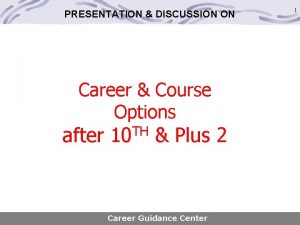 PRESENTATION DISCUSSION ON Career Course Options after TH