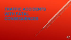 TRAFFIC ACCIDENTS WITH FATAL CONSEQUENCES Traffic accident After