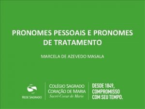 PRONOMES PESSOAIS E PRONOMES DE TRATAMENTO MARCELA DE