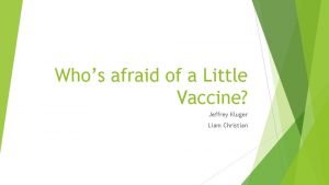 Whos afraid of a Little Vaccine Jeffrey Kluger