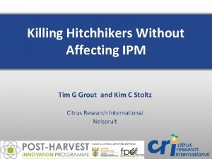 Killing Hitchhikers Without Affecting IPM Tim G Grout