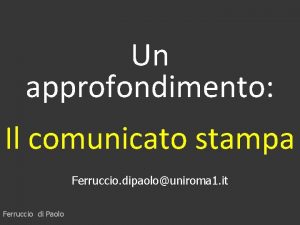 Un approfondimento Il comunicato stampa Ferruccio dipaolouniroma 1