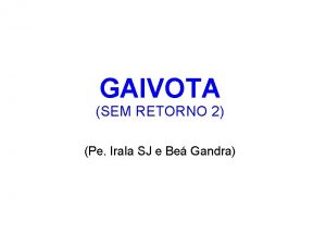 GAIVOTA SEM RETORNO 2 Pe Irala SJ e