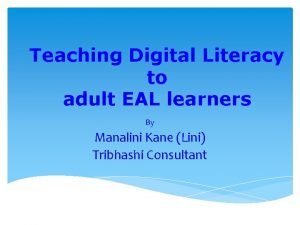 Teaching Digital Literacy to adult EAL learners By