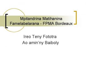 Mpitandrina Matihanina Famelabelarana FPMA Bordeaux Ireo Teny Fototra
