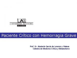 Paciente Crtico con Hemorragia Grave Prof Dr Abelardo