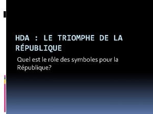 HDA LE TRIOMPHE DE LA RPUBLIQUE Quel est