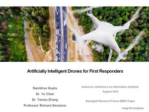 Artificially Intelligent Drones for First Responders Sambhav Gupta