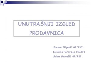 UNUTRANJI IZGLED PRODAVNICA Jovana Filipovi 091351 Nikolina Paravinja