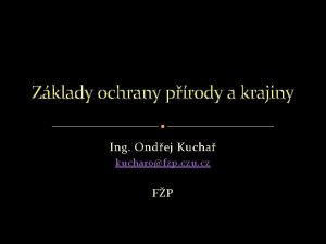 Zklady ochrany prody a krajiny Ing Ondej Kucha