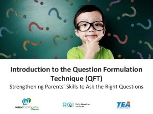 Introduction to the Question Formulation Technique QFT Strengthening