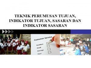 TEKNIK PERUMUSAN TUJUAN INDIKATOR TUJUAN SASARAN DAN INDIKATOR