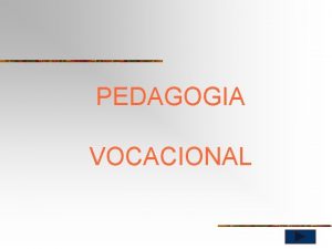 PEDAGOGIA VOCACIONAL PEDAGOGIA VOCACIONAL A orientao vocacional tenta