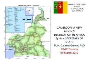 Republic of CAMEROON MINISTRY OF INDUSTRY MINES TECHNOLOGICAL