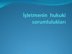 letmenin hukuki sorumluluklar KASIT hukuka aykr eylemin sonucunu