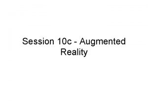 Session 10 c Augmented Reality Please download these