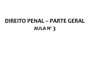 DIREITO PENAL PARTE GERAL AULA N 3 HISTRIA