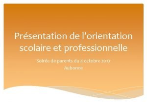 Prsentation de lorientation scolaire et professionnelle Soire de