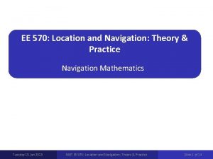 EE 570 Location and Navigation Theory Practice Navigation
