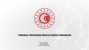 TARIMSAL RNLERDE HRACAT ADES YARDIMLARI Trkiye Cumhuriyeti Ticaret