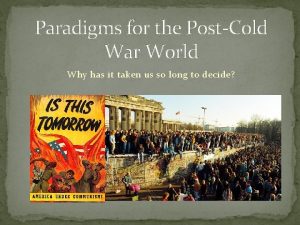 Paradigms for the PostCold War World Why has