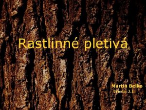Rastlinn pletiv Martin Belko Trieda 3 E Rozdelenie