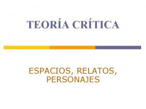 TEORA CRTICA ESPACIOS RELATOS PERSONAJES CRONOLOGA 1923 Fundacin