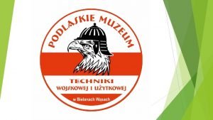 Stae wystawy tematyczne w Podlaskim Muzeum Techniki Wojskowej