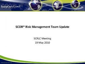 SCOR Risk Management Team Update SCRLC Meeting 19