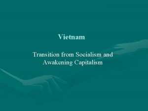 Vietnam Transition from Socialism and Awakening Capitalism Over