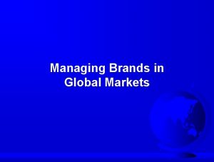 Managing Brands in Global Markets Product Component Model