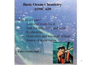 Basic Ocean Chemistry AOSC 620 Why do we