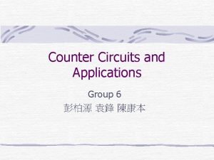 Counter Circuits and Applications Group 6 Overview Analysis