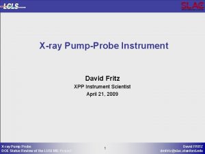 Xray PumpProbe Instrument David Fritz XPP Instrument Scientist