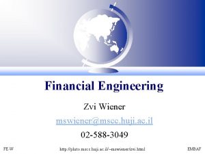 Financial Engineering Zvi Wiener mswienermscc huji ac il