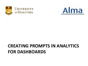 CREATING PROMPTS IN ANALYTICS FOR DASHBOARDS Why Use