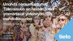 Yhteisty SIAMympristss Eija Laamanen Lead Product Manager Tieto