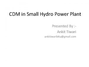 CDM in Small Hydro Power Plant Presented By