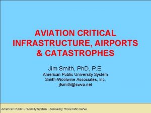AVIATION CRITICAL INFRASTRUCTURE AIRPORTS CATASTROPHES Jim Smith Ph