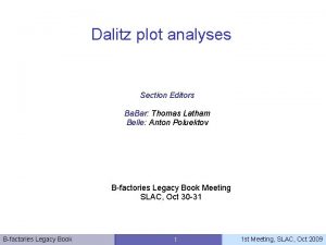 Dalitz plot analyses Section Editors Ba Bar Thomas