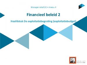 Financieel beleid 2 Hoofdstuk De exploitatiebegroting exploitatiebudget Inhoud