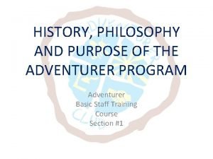 HISTORY PHILOSOPHY AND PURPOSE OF THE ADVENTURER PROGRAM