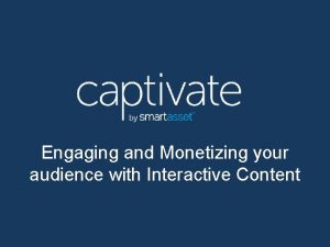 Engaging and Monetizing your audience with Interactive Content