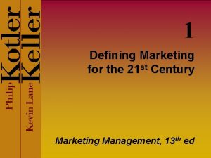 1 Defining Marketing for the 21 st Century