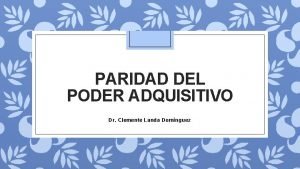 PARIDAD DEL PODER ADQUISITIVO Dr Clemente Landa Domnguez