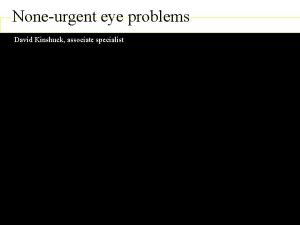 Noneurgent eye problems David Kinshuck associate specialist David